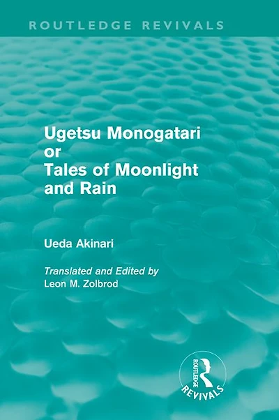 Ugetsu Monogatari or Tales of Moonlight and Rain (Routledge Revivals): A Complete English Version the Eighteenth-Century Japanese collection Supernatural