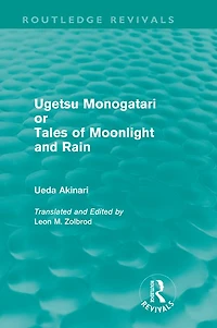 Ugetsu Monogatari or Tales of Moonlight and Rain (Routledge Revivals): A Complete English Version the Eighteenth-Century Japanese collection Supernatural
