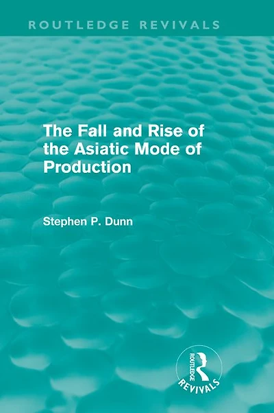 the Fall and Rise of Asiatic Mode Production (Routledge Revivals)