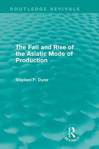the Fall and Rise of Asiatic Mode Production (Routledge Revivals)