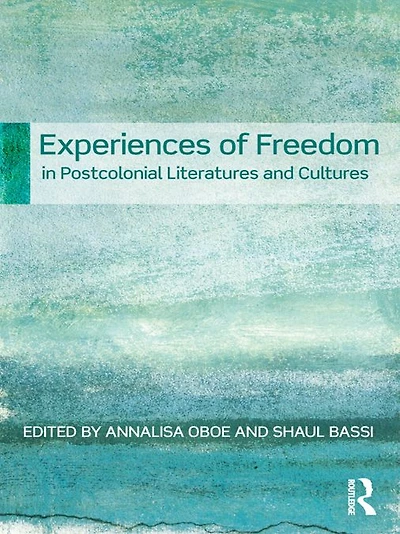 Experiences of Freedom Postcolonial Literatures and Cultures
