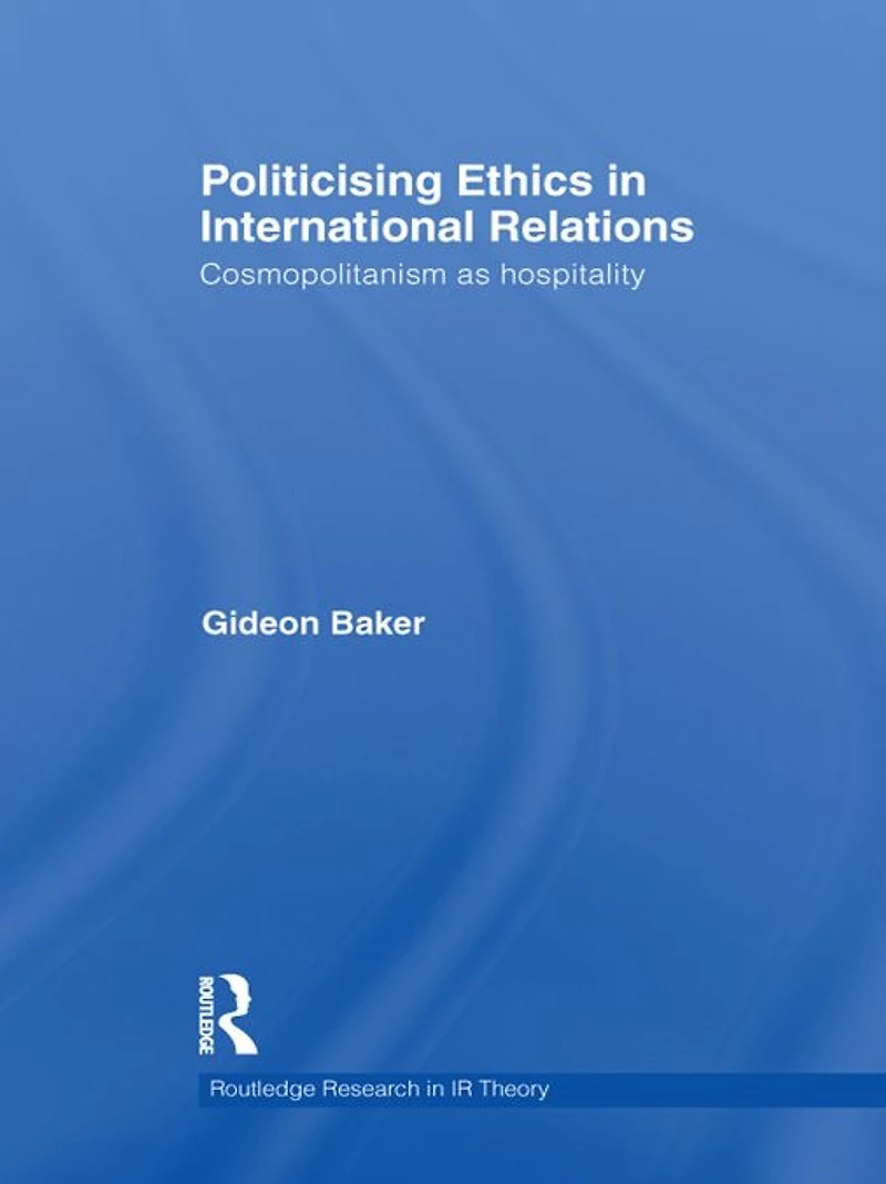 Politicising Ethics International Relations: Cosmopolitanism as Hospitality