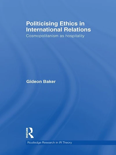 Politicising Ethics International Relations: Cosmopolitanism as Hospitality