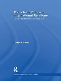 Politicising Ethics International Relations: Cosmopolitanism as Hospitality