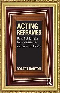 Acting Reframes: Using NLP to Make Better Decisions and Out of the Theatre