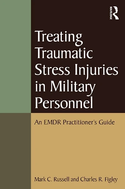Treating Traumatic Stress Injuries Military Personnel: An EMDR Practitioner's Guide