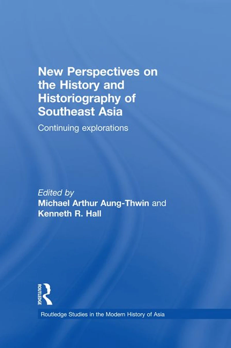 New Perspectives on the History and Historiography of Southeast Asia: Continuing Explorations