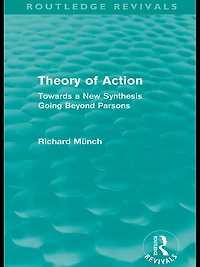 Theory of Action (Routledge Revivals): Towards a New Synthesis Going Beyond Parsons