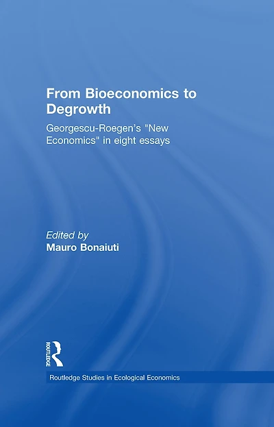 From Bioeconomics to Degrowth: Georgescu-Roegen's 'New Economics' Eight Essays
