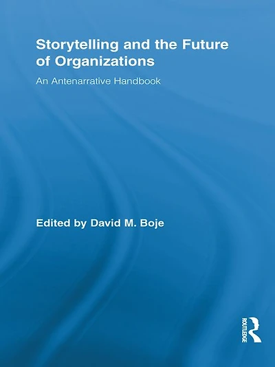 Storytelling and the Future of Organizations: An Antenarrative Handbook