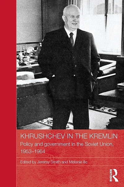 Khrushchev the Kremlin: Policy and Government Soviet Union, 1953-64