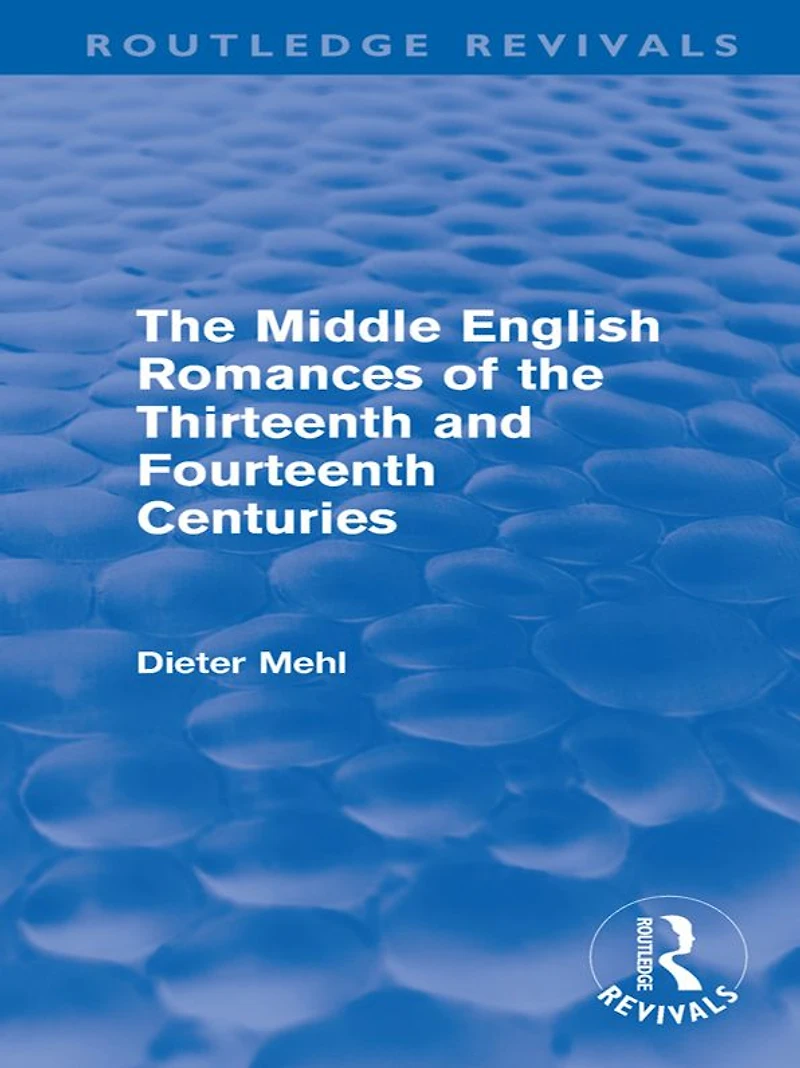 the Middle English Romances of Thirteenth and Fourteenth Centuries (Routledge Revivals)