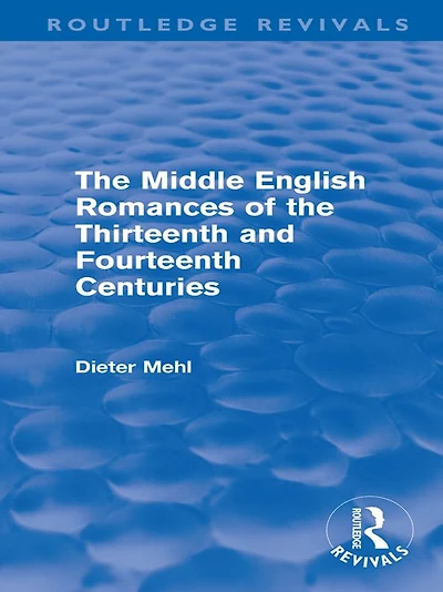 the Middle English Romances of Thirteenth and Fourteenth Centuries (Routledge Revivals)
