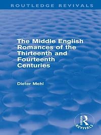 the Middle English Romances of Thirteenth and Fourteenth Centuries (Routledge Revivals)