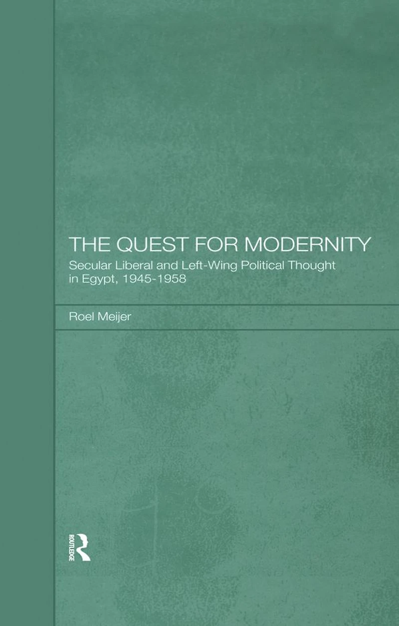 The Quest for Modernity: Secular Liberal and Left-wing Political Thought Egypt, 1945-1958