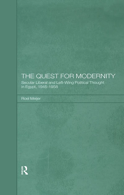 The Quest for Modernity: Secular Liberal and Left-wing Political Thought Egypt, 1945-1958