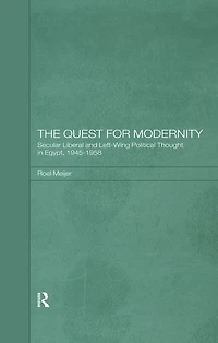 The Quest for Modernity: Secular Liberal and Left-wing Political Thought Egypt, 1945-1958