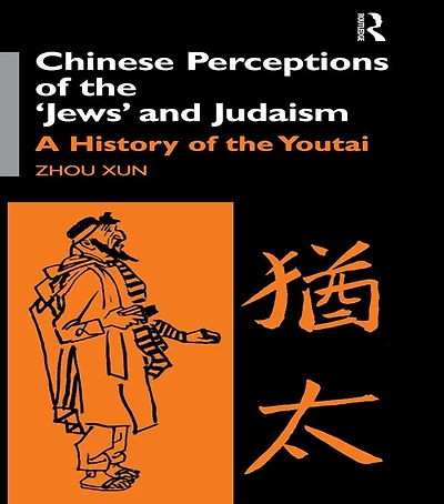 Chinese Perceptions of the Jews' and Judaism: A History Youtai