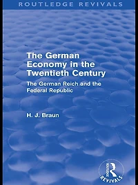 the German Economy Twentieth Century (Routledge Revivals): Reich and Federal Republic