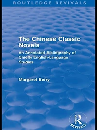The Chinese Classic Novels (Routledge Revivals): An Annotated Bibliography of Chiefly English-Language Studies