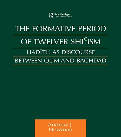 The Formative Period of Twelver Shi'ism: Hadith as Discourse Between Qum and Baghdad