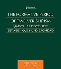 The Formative Period of Twelver Shi'ism: Hadith as Discourse Between Qum and Baghdad
