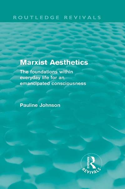 Marxist Aesthetics (Routledge Revivals): The foundations within everyday life for an emancipated consciousness