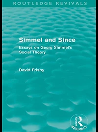 Simmel and Since (Routledge Revivals): Essays on Georg Simmel's Social Theory