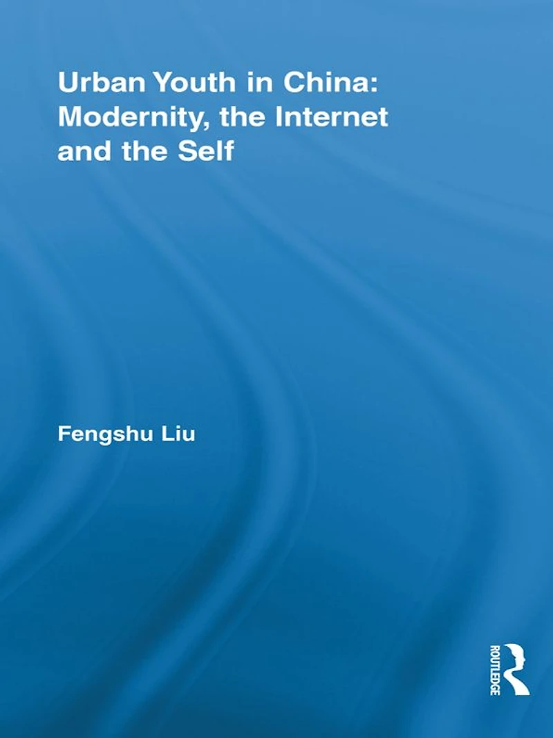 Urban Youth China: Modernity, the Internet and Self
