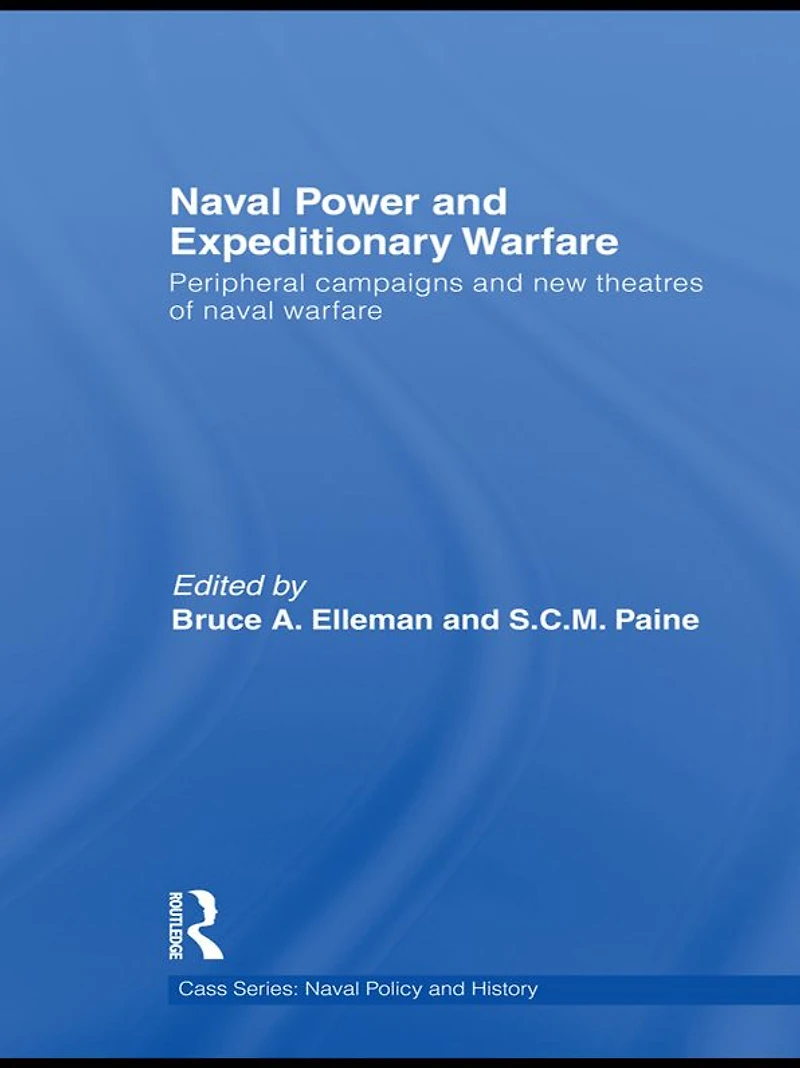 Naval Power and Expeditionary Wars: Peripheral Campaigns New Theatres of Warfare
