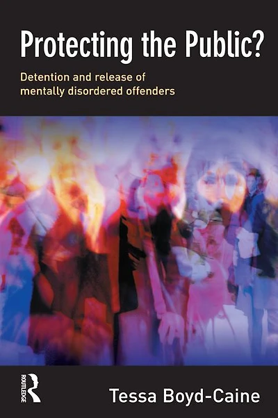 Protecting the Public?: Executive Discretion and Release of Mentally Disordered Offenders