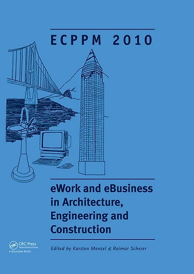 eWork and eBusiness Architecture, Engineering Construction: Proceedings of the European Conference on Product Process Modelling 2010, Cork, Republic Ireland, 14-16 September 2010