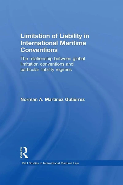 Limitation of Liability International Maritime Conventions: The Relationship between Global Conventions and Particular Regimes