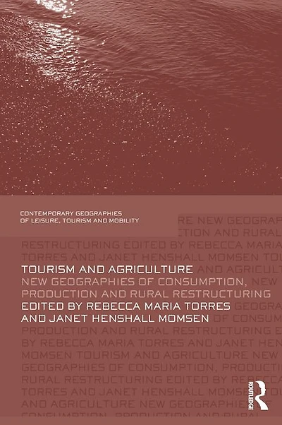 Tourism and Agriculture: New Geographies of Consumption, Production Rural Restructuring
