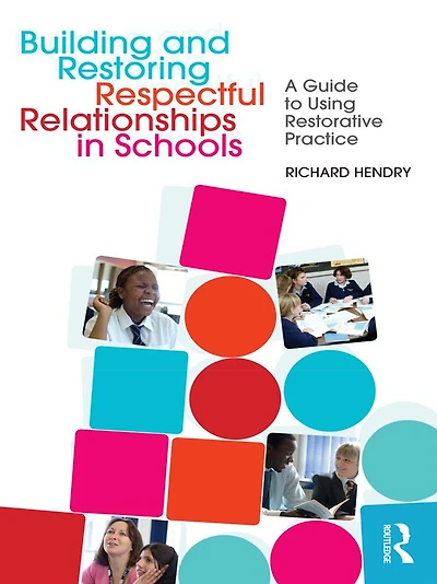 Building and Restoring Respectful Relationships Schools: A Guide to Using Restorative Practice