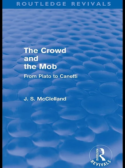 the Crowd and Mob (Routledge Revivals): From Plato to Canetti