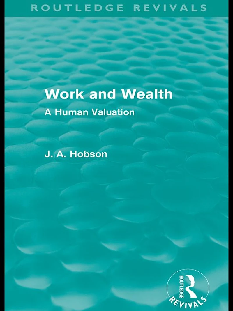 Work and Wealth (Routledge Revivals): A Human Valuation