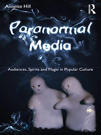 Paranormal Media: Audiences, Spirits and Magic Popular Culture