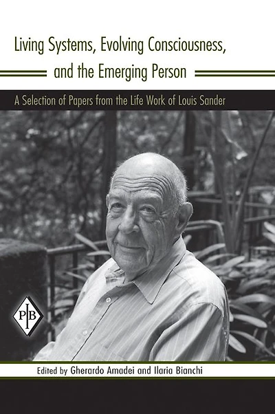 Living Systems, Evolving Consciousness, and the Emerging Person: A Selection of Papers from Life Work Louis Sander