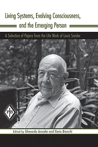 Living Systems, Evolving Consciousness, and the Emerging Person: A Selection of Papers from Life Work Louis Sander