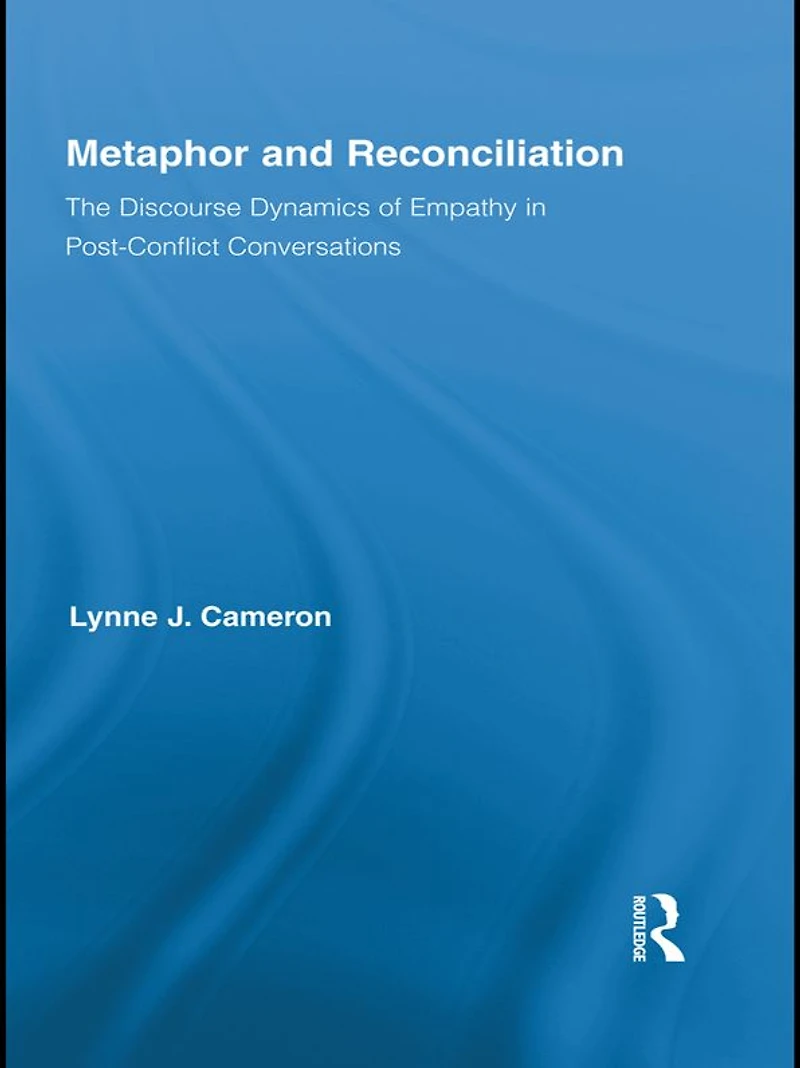 Metaphor and Reconciliation: The Discourse Dynamics of Empathy Post-Conflict Conversations