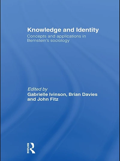Knowledge and Identity: Concepts Applications Bernstein's Sociology