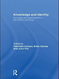 Knowledge and Identity: Concepts Applications Bernstein's Sociology