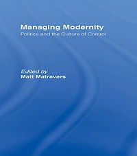 Managing Modernity: Politics and the Culture of Control