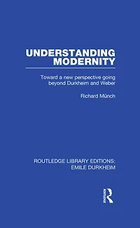 Understanding Modernity: Toward a new perspective going beyond Durkheim and Weber