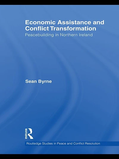 Economic Assistance and Conflict Transformation: Peacebuilding Northern Ireland