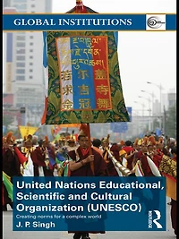 United Nations Educational, Scientific, and Cultural Organization (UNESCO): Creating Norms for a Complex World