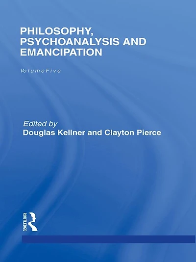 Philosophy, Psychoanalysis and Emancipation: Collected Papers of Herbert Marcuse, Volume 5