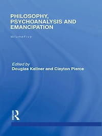 Philosophy, Psychoanalysis and Emancipation: Collected Papers of Herbert Marcuse, Volume 5