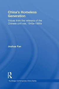China's Homeless Generation: Voices from the veterans of Chinese Civil War, 1940s-1990s